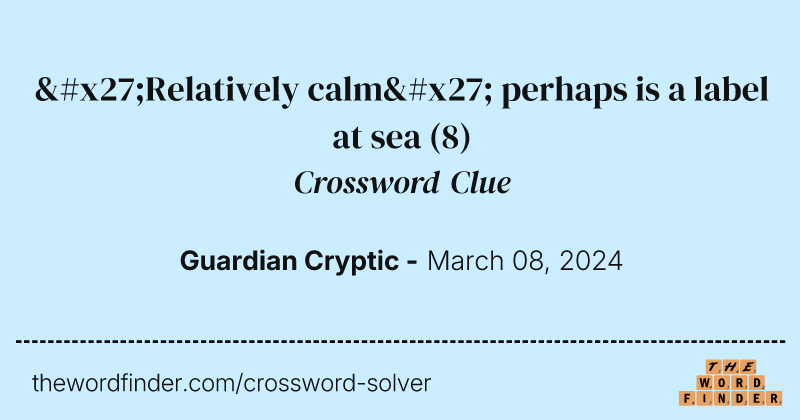 'Relatively calm' perhaps is a label at sea crossword clue image