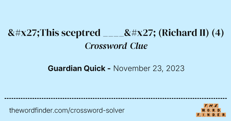 'This sceptred ____' (Richard II) crossword clue image