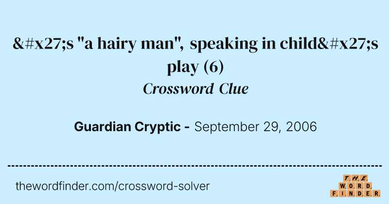 's "a hairy man", speaking in child's play crossword clue image
