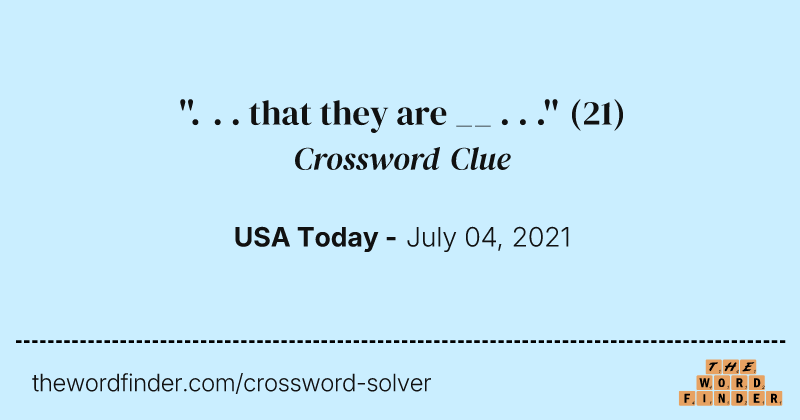 ''. . . that they are __ . . .'' crossword clue image