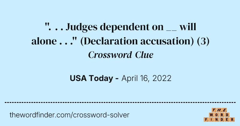 ''. . . Judges dependent on __ will alone . . .'' (Declaration accusation) crossword clue image
