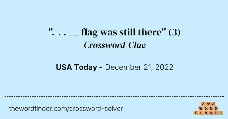 ''. . . __ flag was still there'' crossword clue image