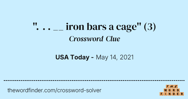''. . . __ iron bars a cage'' crossword clue image