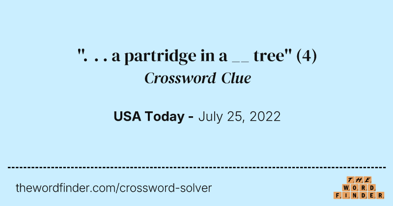 ''. . . a partridge in a __ tree'' crossword clue image