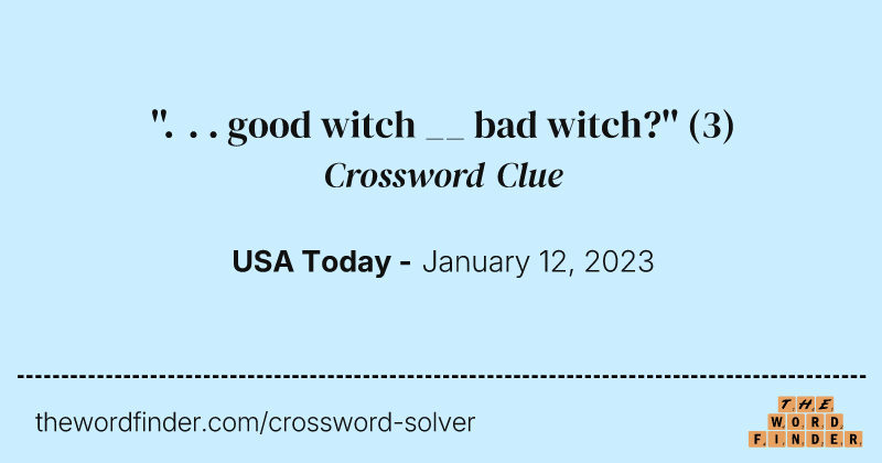 ''. . . good witch __ bad witch?'' crossword clue image