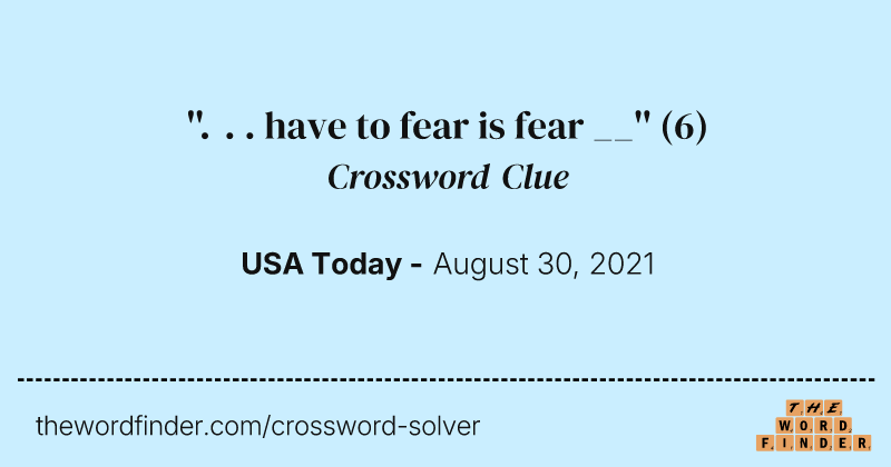''. . . have to fear is fear __'' crossword clue image