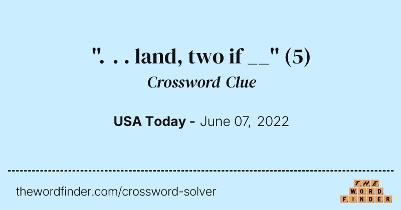 ''. . . land, two if __'' crossword clue image