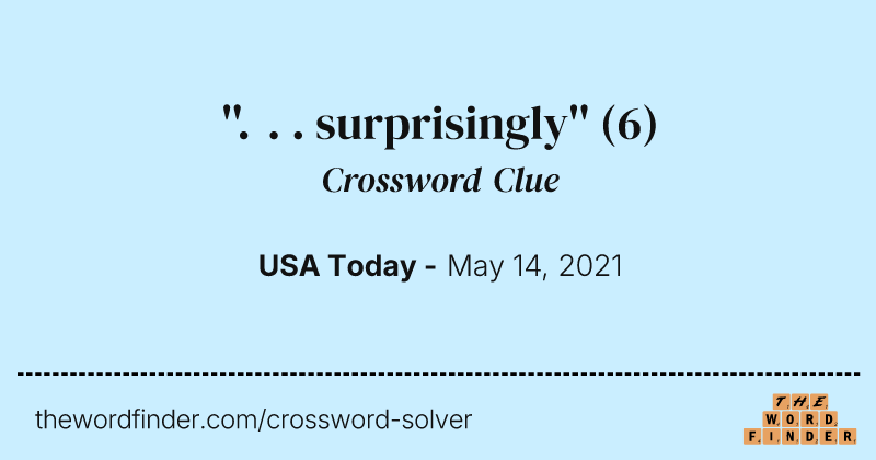 ''. . . surprisingly'' crossword clue image