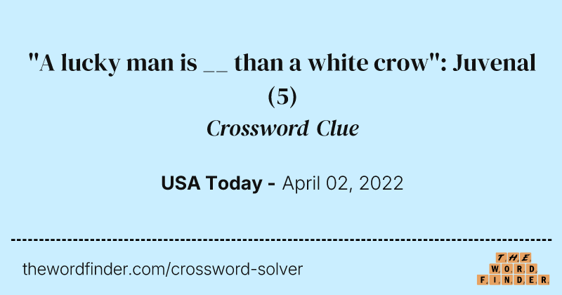 ''A lucky man is __ than a white crow'': Juvenal crossword clue image
