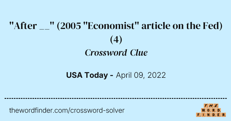 ''After __'' (2005 ''Economist'' article on the Fed) crossword clue image