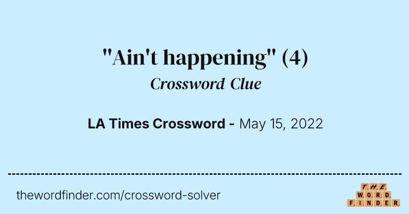 ''Ain't happening'' crossword clue image
