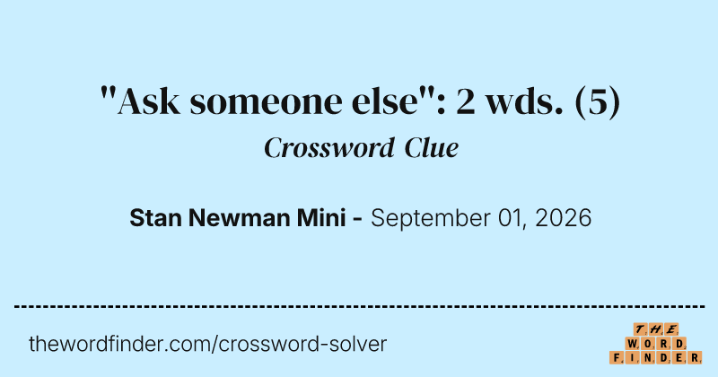 ''Ask someone else'': 2 wds. crossword clue image
