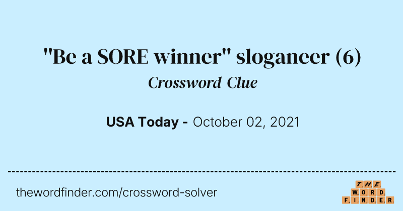 ''Be a SORE winner'' sloganeer crossword clue image