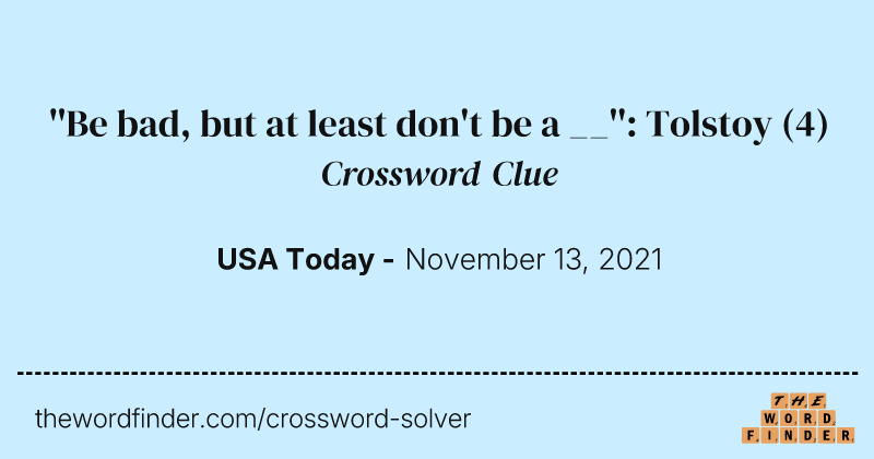 ''Be bad, but at least don't be a __'': Tolstoy crossword clue image