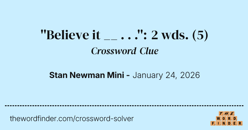 ''Believe it __ . . .'': 2 wds. crossword clue image