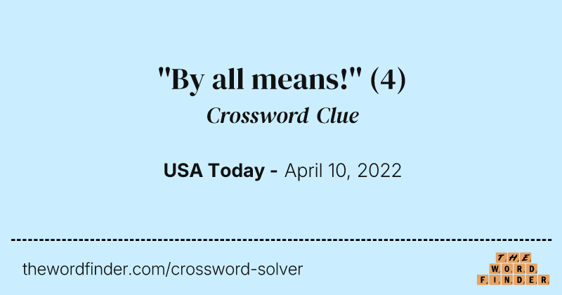 ''By all means!'' crossword clue image