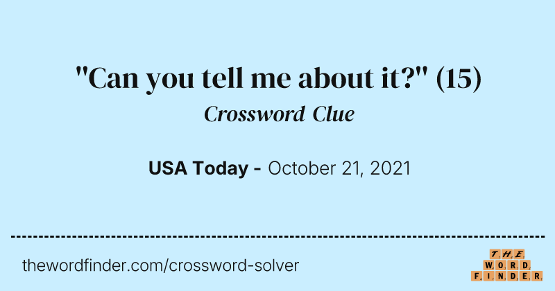 ''Can you tell me about it?'' crossword clue image