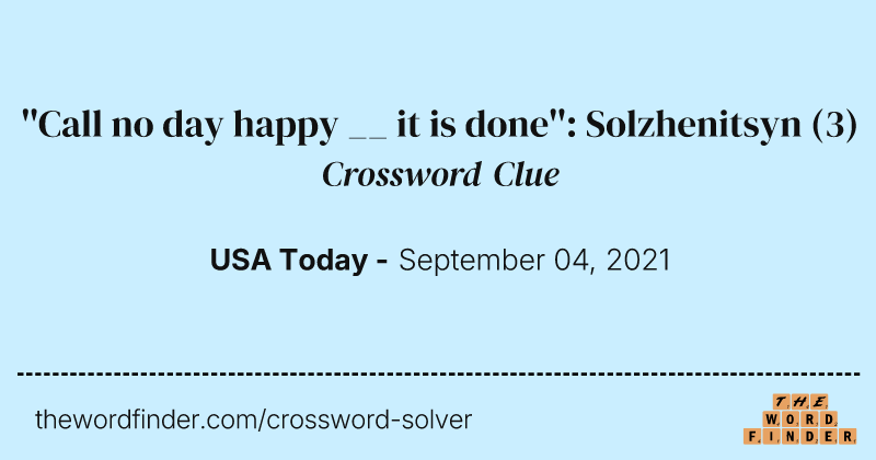 ''Call no day happy __ it is done'': Solzhenitsyn crossword clue image