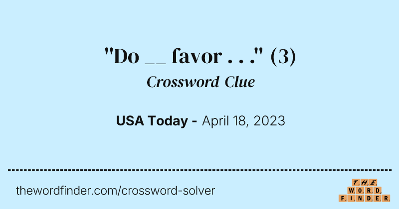 ''Do __ favor . . .'' crossword clue image