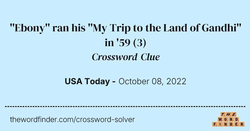 ''Ebony'' ran his ''My Trip to the Land of Gandhi'' in '59 crossword clue image