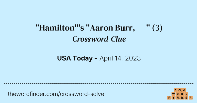 ''Hamilton'''s ''Aaron Burr, __'' crossword clue image