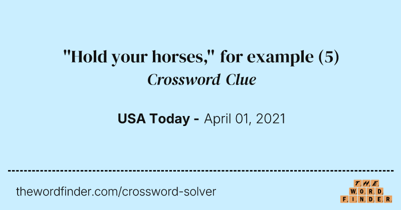 ''Hold your horses,'' for example crossword clue image