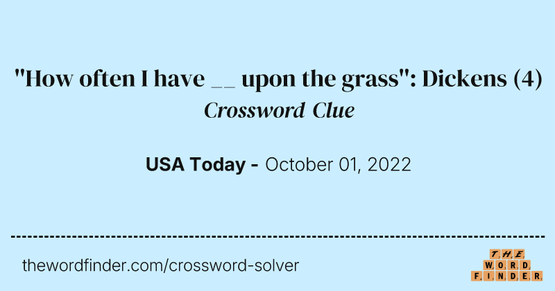 ''How often I have __ upon the grass'': Dickens crossword clue image