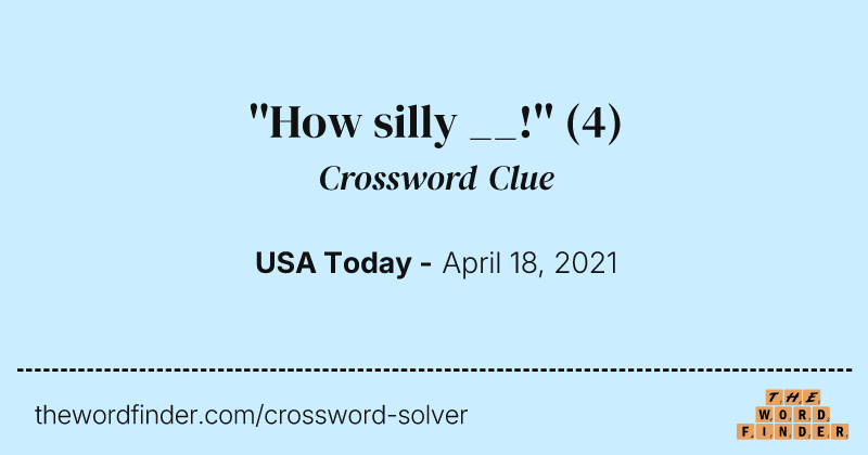 ''How silly __!'' crossword clue image