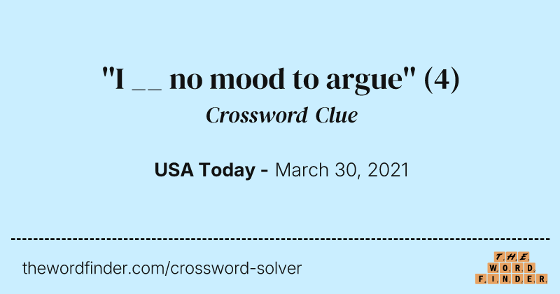 ''I __ no mood to argue'' crossword clue image