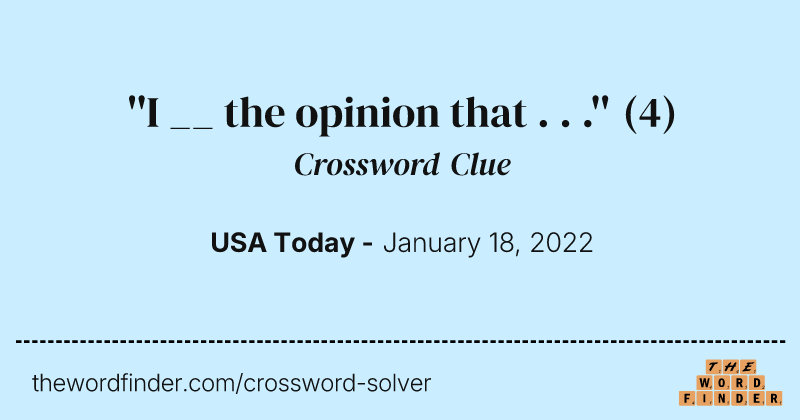 ''I __ the opinion that . . .'' crossword clue image