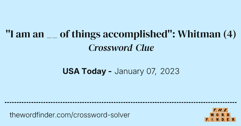 ''I am an __ of things accomplished'': Whitman crossword clue image