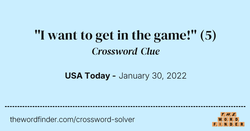 ''I want to get in the game!'' crossword clue image