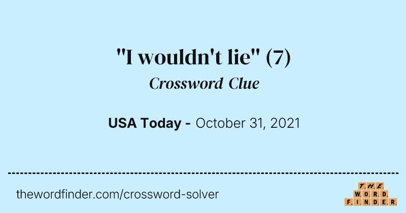 ''I wouldn't lie'' crossword clue image