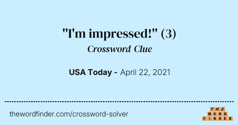 ''I'm impressed!'' crossword clue image
