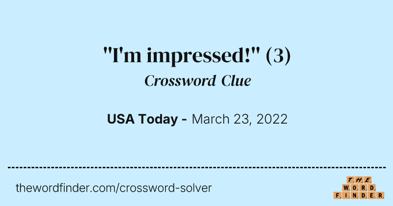 ''I'm impressed!'' crossword clue image