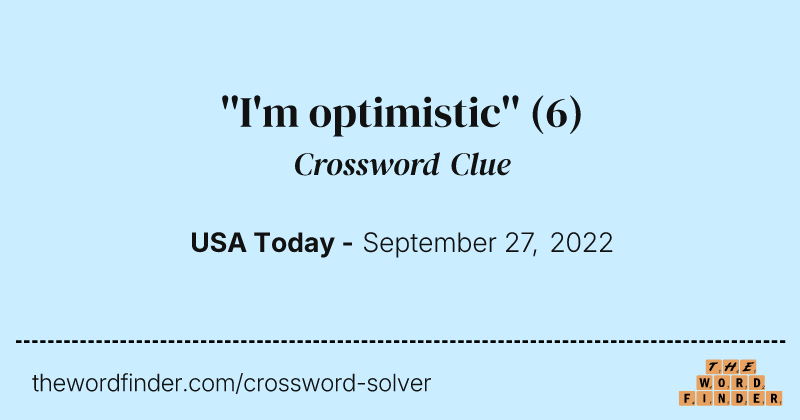 ''I'm optimistic'' crossword clue image