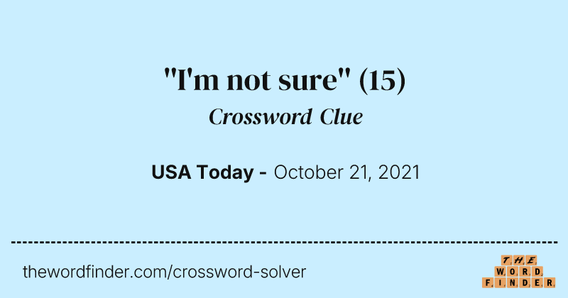 ''I'm not sure'' crossword clue image