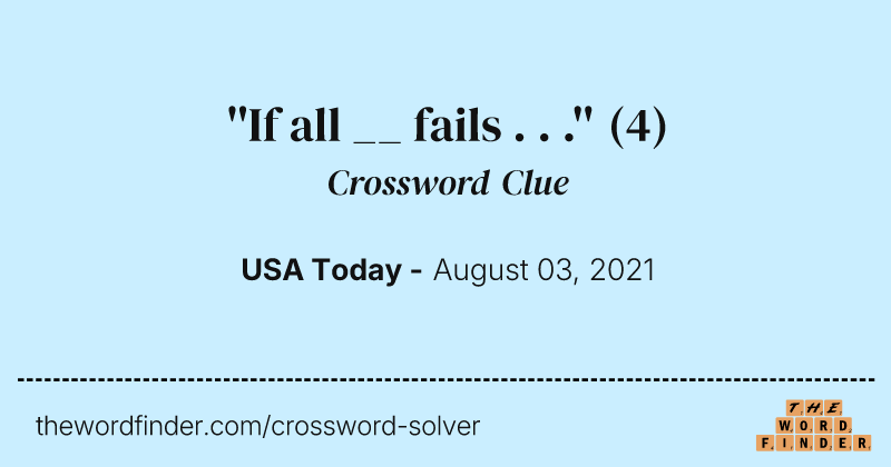 ''If all __ fails . . .'' crossword clue image