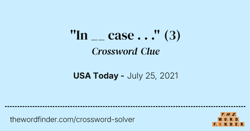 ''In __ case . . .'' crossword clue image