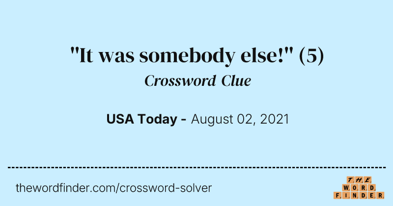 ''It was somebody else!'' crossword clue image