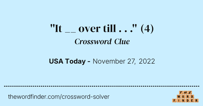 ''It __ over till . . .'' crossword clue image