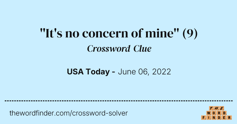 ''It's no concern of mine'' crossword clue image