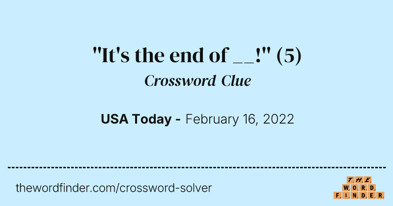 ''It's the end of __!'' crossword clue image