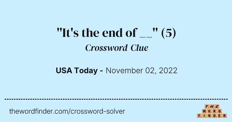 ''It's the end of __'' crossword clue image