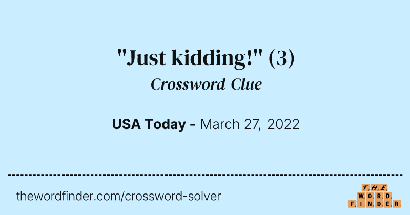 ''Just kidding!'' crossword clue image