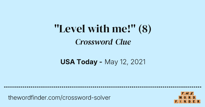 ''Level with me!'' crossword clue image