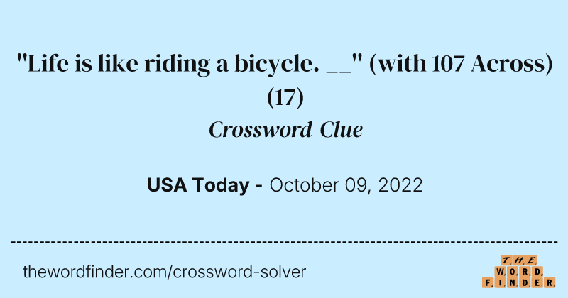 ''Life is like riding a bicycle. __'' (with 107 Across) crossword clue image