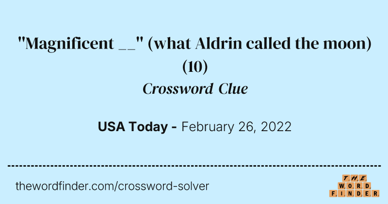 ''Magnificent __'' (what Aldrin called the moon) crossword clue image