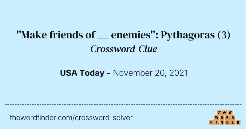 ''Make friends of __ enemies'': Pythagoras crossword clue image
