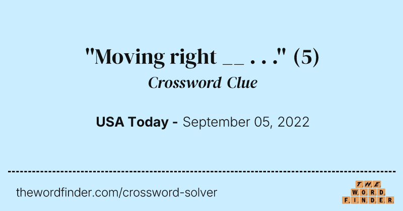''Moving right __ . . .'' crossword clue image